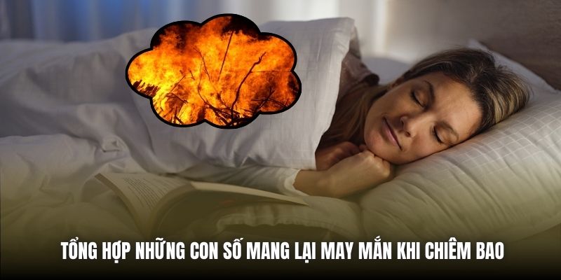 Nằm Mơ Thấy Lửa - Điều Gì Đang Chờ Đón Bạn Phía Trước? Tổng hợp những con số mang lại may mắn khi chiêm bao